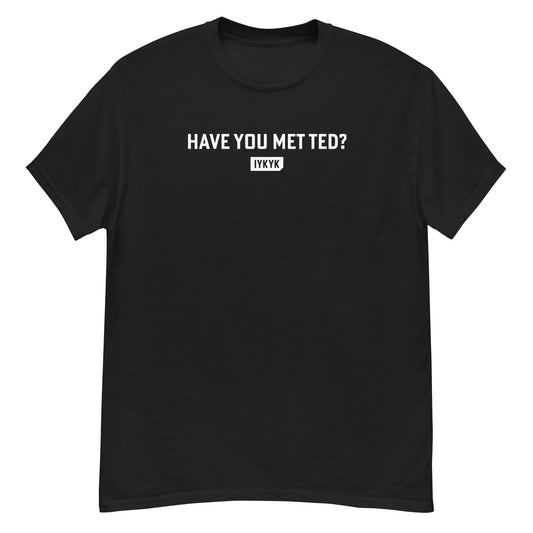 Classic Everyday Have You Met Ted How I Met Your Mother Tee