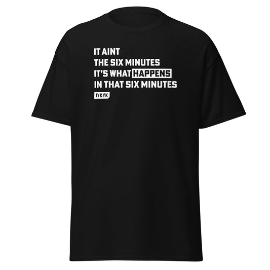 Classic Everyday It's What Happens Six Minutes Vision Quest Tee