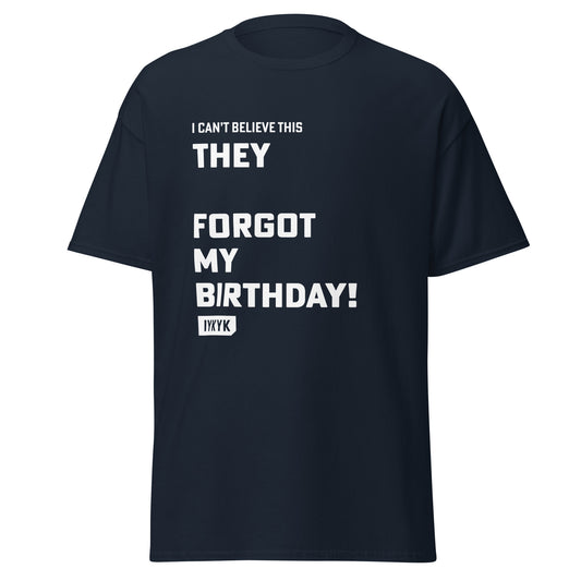 Classic Everyday They _____ Forgot My Birthday 16 Candles Tee