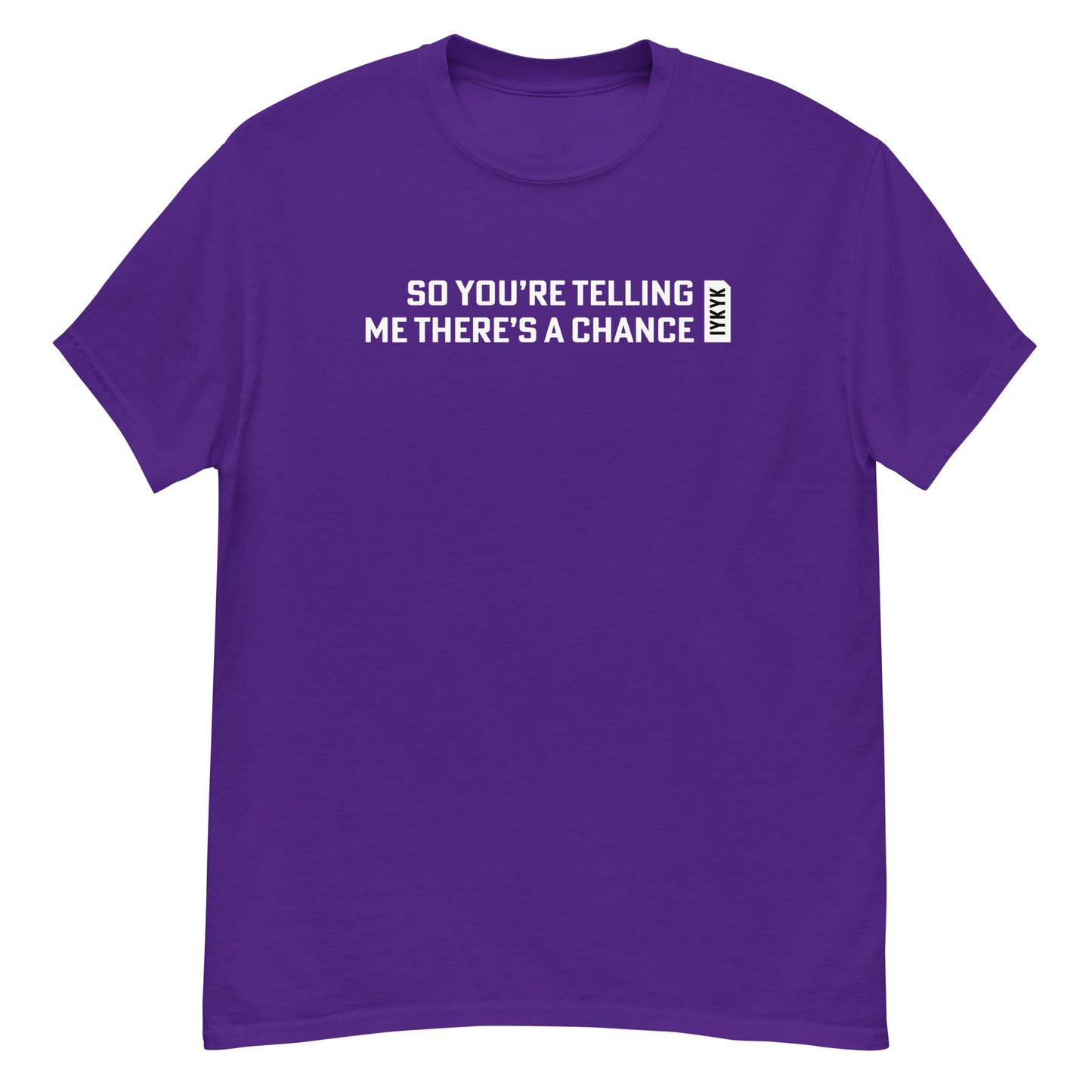 Classic Everyday You're Telling Me There's A Chance Dumb & Dumber Tee