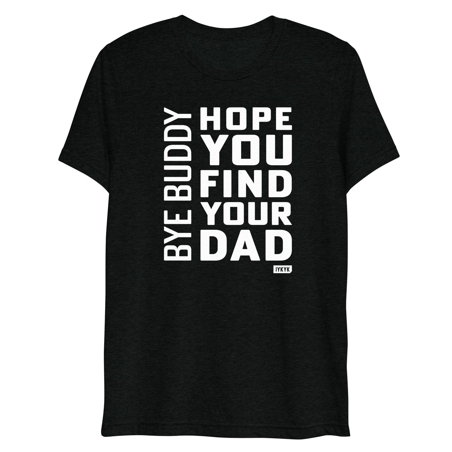 Premium Everyday Bye Buddy. Hope You Find Your Dad Elf Tee