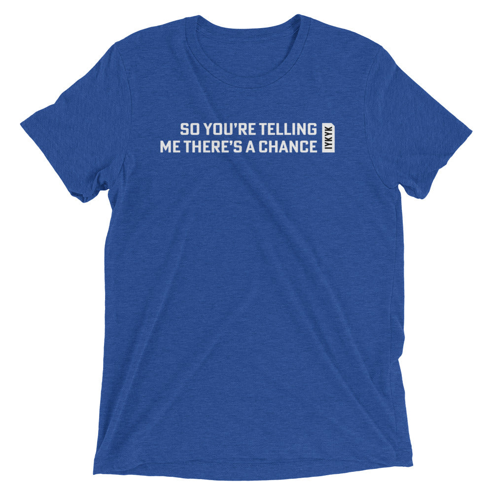 Premium Everyday You're Telling Me There's A Chance Dumb & Dumber Tee
